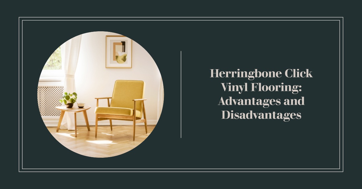 Herringbone Click Vinyl Flooring: Advantages and Disadvantages - Vinyl ...